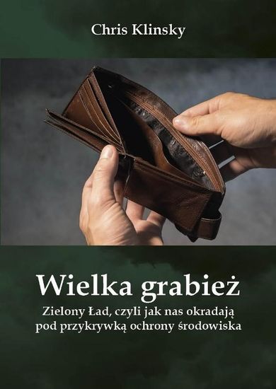 Wielka grabież. Zielony Ład czyli jak nas okradają pod przykrywką ochrony środowiska