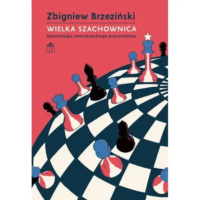 Wielka szachownica geostrategia amerykańskiego przywództwa