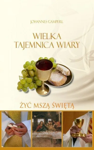 Wielka tejemnica wiary. Żyć Mszą Świętą