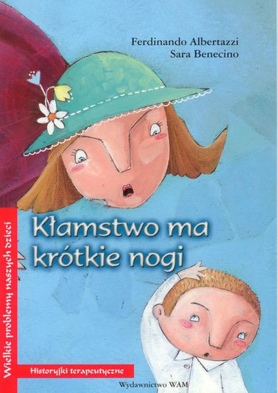 Wielkie problemy naszych dzieci. Kłamstwo ma krótkie nogi. Historyjki terapeutyczne