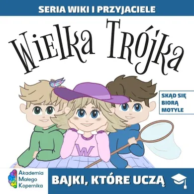 Wiki i przyjaciele. Wielka Trójka. Skąd się biorą Motyle