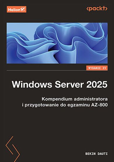 Windows Server 2025. Kompendium administratora i przygotowanie do egzaminu AZ-800