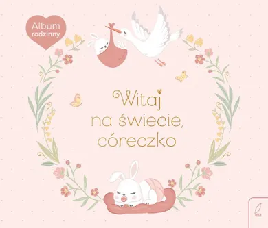 Witaj na świecie, córeczko. Album rodzinny