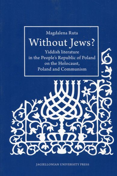 Without Jews Yiddish literature in the People’s Republic of Poland on the Holocaust, Poland and Communism