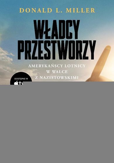 Władcy przestworzy. Amerykańscy lotnicy w walce nazistowskimi Niemcami