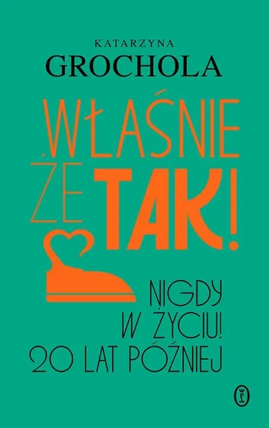 Właśnie że tak! Nigdy w życiu! 20 lat później