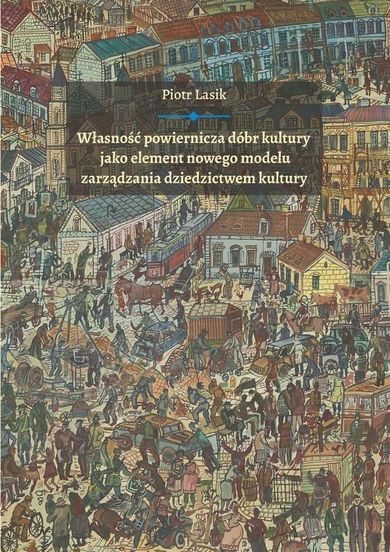 Własność powiernicza dóbr kultury jako element nowego modelu zarządzania dziedzictwem kultury
