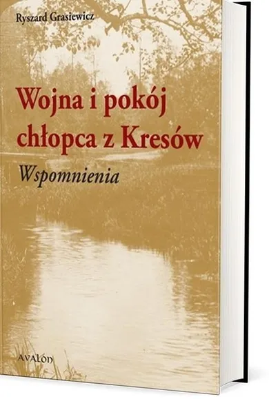 Wojna i pokój chłopca z Kresów. Wspomnienia