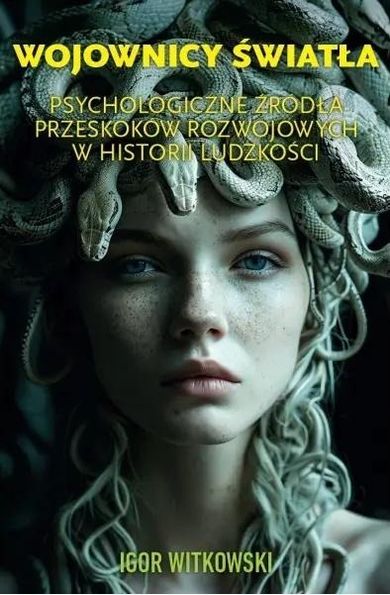 Wojownicy światła. Psychologiczne źródła przeskoków rozwojowych w historii ludzkości