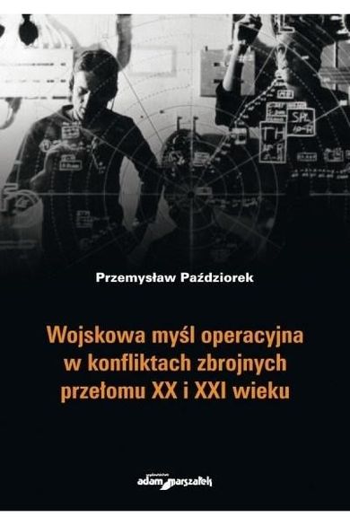Wojskowa myśl operacyjna w konfliktach zbrojnych przełomu XX i XXI wieku