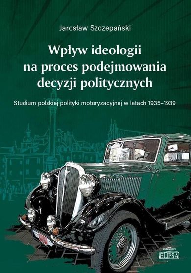 Wpływ ideologii na proces podejmowania decyzji politycznych. Studium polskiej polityki