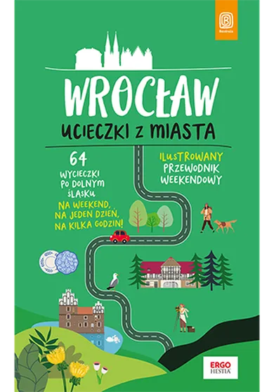 Wrocław. Ucieczki z miasta. Przewodnik weekendowy