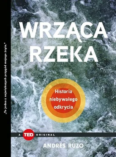 Wrząca rzeka. Historia niebywałego odkrycia. Ted Books