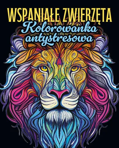 Wspaniałe zwierzęta. Kolorowanka antystresowa