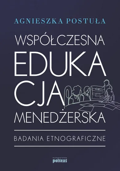 Współczesna edukacja menedżerska. Badania etnograficzne