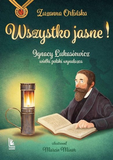 Wszystko jasne! Ignacy Łukasiewicz wielki polski wynalazca. Nieprzeciętni
