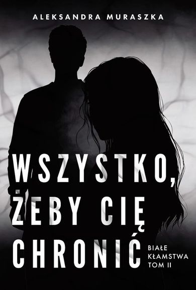 Wszystko, żeby cię chronić. Białe kłamstwa. Tom 2