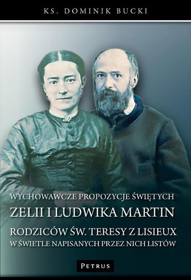 Wychowawcze propozycje świętych Zelii i Ludwika Martin - rodziców św. Teresy z Lisieux - w świetle napisanych przez nich listów