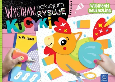 Wycinam, naklejam, rysuję. Kucyki. Wycinanki edukacyjne