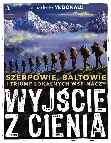 Wyjście z cienia. Szerpowie, Baltowie i triumf lokalnych wspinaczy