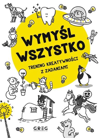 Wymyśl wszystko. Trening kreatywności z zadaniami
