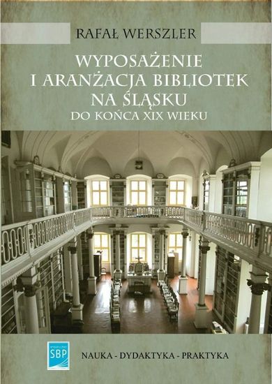 Wyposażenie i aranżacja bibliotek na Śląsku do końca XIX wieku