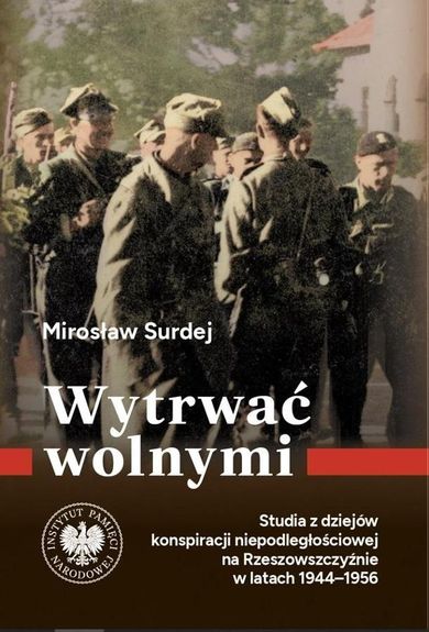 Wytrwać wolnymi. Studia z dziejów konspiracji