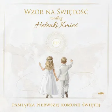 Wzór na świętość według Helenki Kmieć. Pamiątka Pierwszej Komunii Świętej
