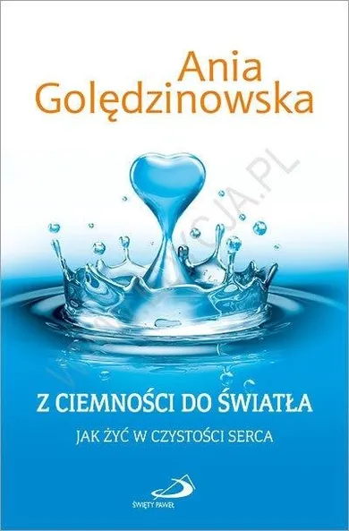 Z ciemności do światła. Jak żyć w czystości serca