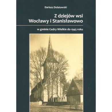 Z dziejów wsi Wocławy i Stanisławowo w gmienie Cedry Wielkie do 1945 roku