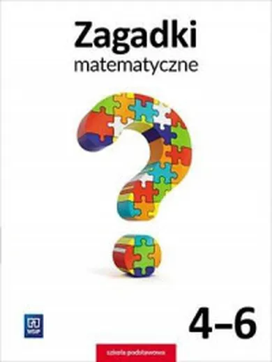 Zagadki Matematyczne. Szkoła podstawowa. Klasy 4-6