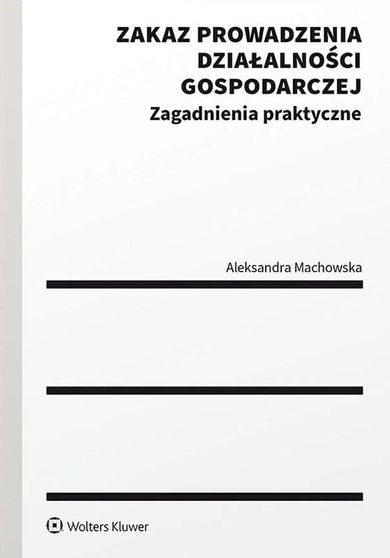 Zakaz prowadzenia działalności gospodarczej. Zagadnienia praktyczne