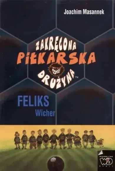 Zakręcona piłkarska drużyna. Część 2. Feliks Wicher