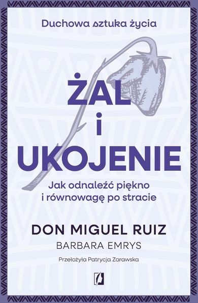 Żal i ukojenie. Jak odnaleźć piękno i równowagę po stracie. Duchowa sztuka życia