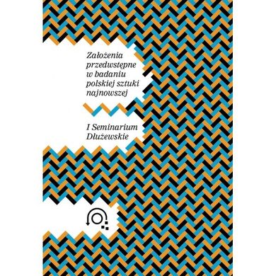 Założenia przedwstępne w badaniu polskiej sztuki najnowszej