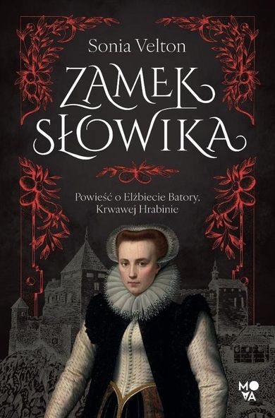 Zamek Słowika. Powieść o Elżbiecie Batory, Krwawej Hrabinie