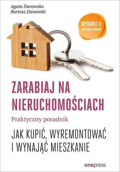 Zarabiaj na nieruchomościach. Praktyczny poradnik jak kupić wyremontować i wynająć mieszkanie