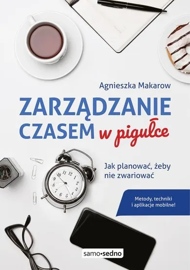 Zarządzanie czasem w pigułce. Jak planować, żeby nie zwariować