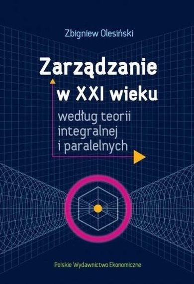 Zarządzanie w XXI wieku według teorii integralnej i paralelnych