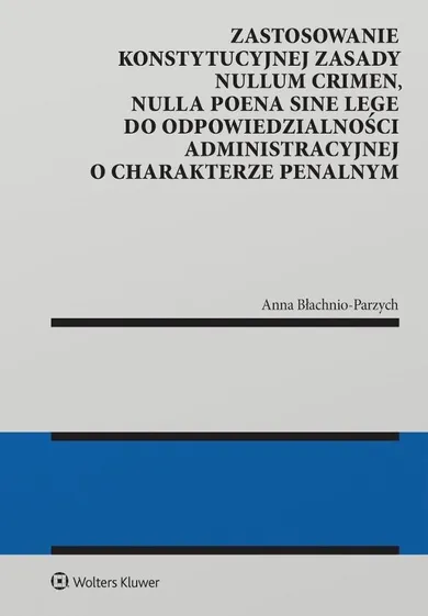 Zastosowanie konstytucyjnej zasady nullum crimen, nulla poena sine lege do odpowiedzialności administracyjnej