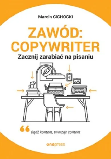 Zawód: copywriter. Zacznij zarabiać na pisaniu