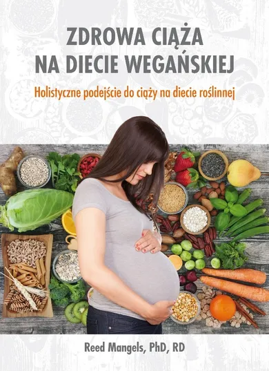 Zdrowa ciąża na diecie wegańskiej. Holistyczne podejściedo ciąży na diecie roślinnej