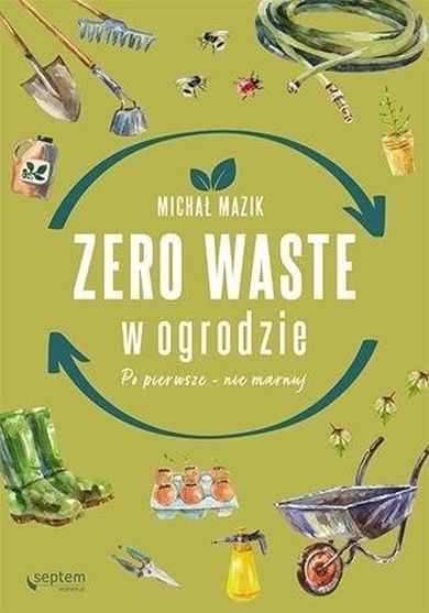 Zero waste w ogrodzie. Po pierwsze - nie marnuj