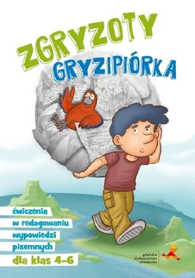 Zgryzoty Gryzipiórka. Ćwiczenia w redagowaniu wypowiedzi pisemnych dla klas 4-6