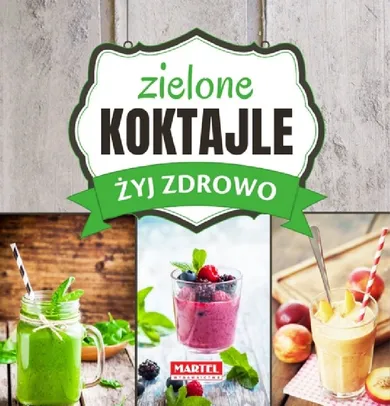 Zielone koktajle. Żyj zdrowo