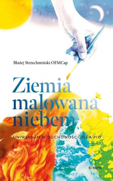 Ziemia malowana niebem. Uniwersum w duchowości