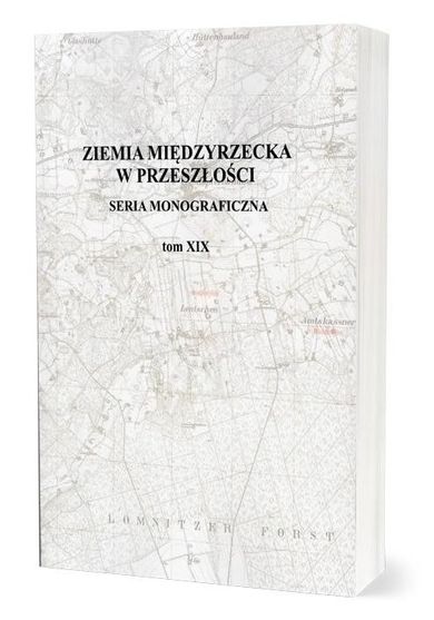 Ziemia Międzyrzecka w przeszłości. Tom 19