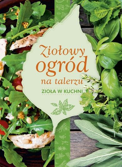 Ziołowy ogród na talerzu. Zioła w kuchni