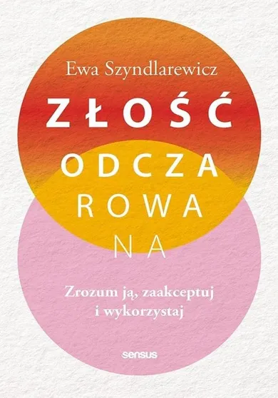 Złość odczarowana. Zrozum ją, zaakceptuj i wykorzystaj
