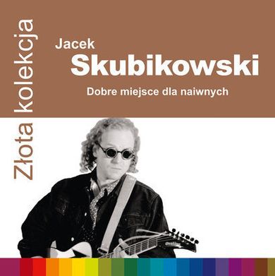 Złota kolekcja. Jacek Skubikowski. Dobre miejsce na naiwnych. CD